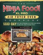 The Ninja Foodi XL Pro Air Fryer Oven Cookbook: 1000-Day Easy and Affordable Air Fryer Oven Recipes To Bake, Fry, Toast The Best Meals