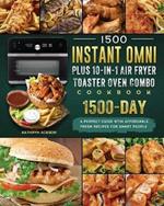 1500 Instant Omni Plus10-in-1 Air Fryer Toaster Oven Combo Cookbook: A Perfect Guide wtih 1500 Days Affordable, Fresh Recipes for Smart People
