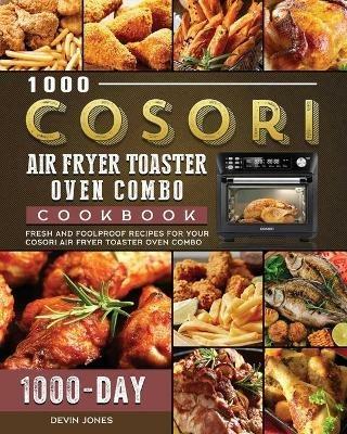 1000 COSORI Air Fryer Toaster Oven Combo Cookbook: 1000 Days Fresh and Foolproof Recipes for Your COSORI Air Fryer Toaster Oven Combo - Devin Jones - cover