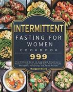 Intermittent Fasting for Women Cookbook 999: The Ultimate Guide to Accelerate Weight Loss, Promote Longevity, with 999 Days New Lifestyle, Metabolic Autophagy and Tasty Recipes