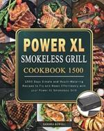 Power XL Smokeless Grill Cookbook 1500: 1500 Days Simple and Mouth-Watering Recipes to Fry and Roast Effortlessly with your Power XL Smokeless Grill