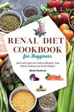 Renal Diet Cookbook for Beginners: Quick and Easy Low Sodium Recipes. Stop Kidney Disease and Avoid Dialysis