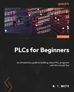 PLCs for Beginners: An introductory guide to building robust PLC programs with the Structured Text language