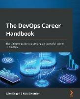 The DevOps Career Handbook: The ultimate guide to pursuing a successful career in DevOps - John Knight,Nate Swenson - cover