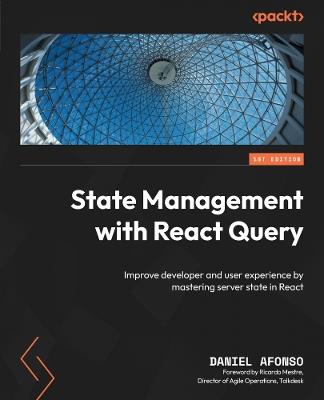 State Management with React Query: Improve developer and user experience by mastering server state in React - Daniel Afonso - cover