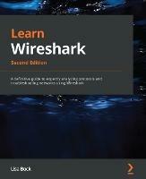 Learn Wireshark: A definitive guide to expertly analyzing protocols and troubleshooting networks using Wireshark - Lisa Bock - cover