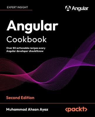Angular Cookbook: Over 80 actionable recipes every Angular developer should know - Muhammad Ahsan Ayaz - cover