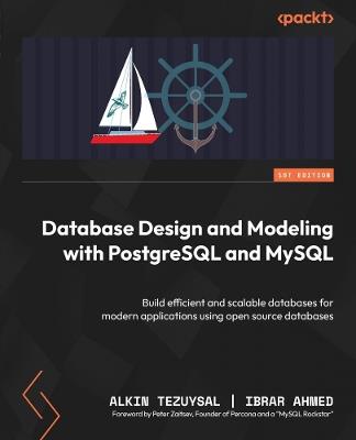 Database Design and Modeling with PostgreSQL and MySQL: Build efficient and scalable databases for modern applications using open source databases - Alkin Tezuysal,Ibrar Ahmed - cover