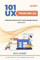 101 UX Principles: Actionable Solutions for Product Design Success - Will Grant - cover