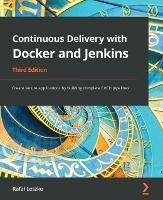 Continuous Delivery with Docker and Jenkins: Create secure applications by building complete CI/CD pipelines - Rafal Leszko - cover