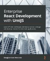Enterprise React Development with UmiJS: Learn efficient techniques and best practices to design and develop modern frontend web applications - Douglas Alves Venancio - cover