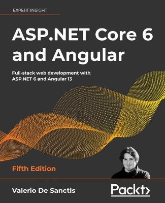 ASP.NET Core 6 and Angular: Full-stack web development with ASP.NET 6 and Angular 13 - Valerio De Sanctis - cover