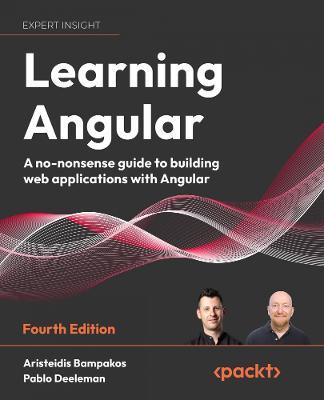 Learning Angular: A no-nonsense guide to building web applications with Angular 15 - Aristeidis Bampakos,Pablo Deeleman - cover