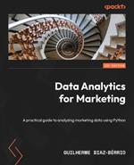 Data Analytics for Marketing: A practical guide to analyzing marketing data using Python
