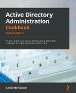 Active Directory Administration Cookbook: Proven solutions to everyday identity and authentication challenges for both on-premises and the cloud