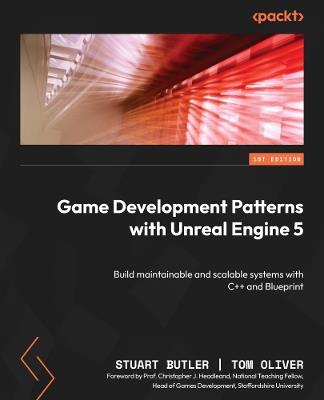 Game Development Patterns with Unreal Engine 5: Build maintainable and scalable systems with C++ and Blueprint - Stuart Butler,Tom Oliver - cover
