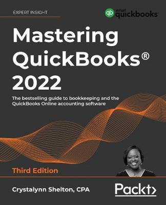 Mastering QuickBooks (R) 2022: The bestselling guide to bookkeeping and the QuickBooks Online accounting software - Crystalynn Shelton - cover