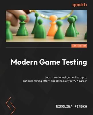 Modern Game Testing: Learn how to test games like a pro, optimize testing effort, and skyrocket your QA career - Nikolina Finska - cover