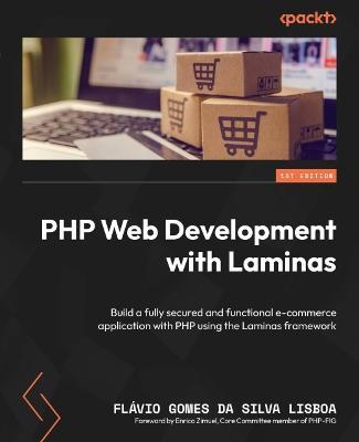 PHP Web Development with Laminas: Build a fully secured and functional e-commerce application with PHP using the Laminas framework - Flavio Gomes da Silva Lisboa,Enrico Zimuel - cover