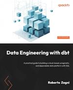 Data Engineering with dbt: A practical guide to building a cloud-based, pragmatic, and dependable data platform with SQL