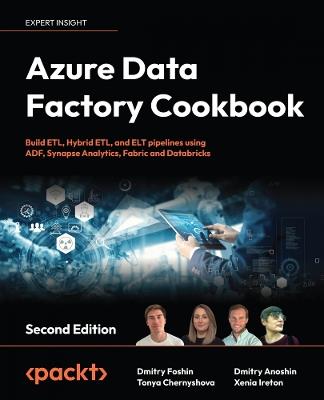 Azure Data Factory Cookbook: Build ETL, Hybrid ETL, and ELT pipelines using ADF, Synapse Analytics, Fabric and Databricks - Dmitry Foshin,Tonya Chernyshova,Dmitry Anoshin - cover