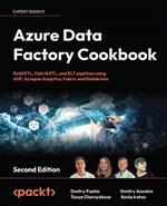 Azure Data Factory Cookbook: Build ETL, Hybrid ETL, and ELT pipelines using ADF, Synapse Analytics, Fabric and Databricks