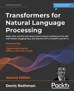 Transformers for Natural Language Processing: Build, train, and fine-tune deep neural network architectures for NLP with Python, Hugging Face, and OpenAI's GPT-3, ChatGPT, and GPT-4