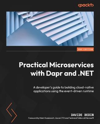 Practical Microservices with Dapr and .NET: A developer's guide to building cloud-native applications using the event-driven runtime - Davide Bedin,Mark Russinovich - cover