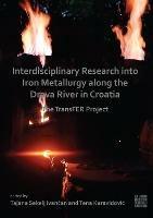 Interdisciplinary Research Into Iron Metallurgy Along the Drava River in Croatia: The Transfer Project - cover