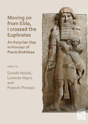 Moving on from Ebla, I crossed the Euphrates: An Assyrian Day in Honour of Paolo Matthiae - cover