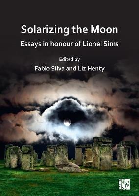 Solarizing the Moon: Essays in honour of Lionel Sims - cover