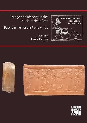 Image and Identity in the Ancient Near East: Papers in memoriam Pierre Amiet - cover