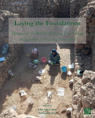Laying the Foundations: Manual of the British Museum Iraq Scheme Archaeological Training Programme - cover