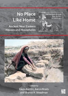 No Place Like Home: Ancient Near Eastern Houses and Households - cover
