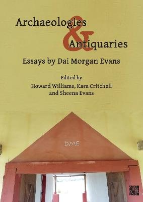 Archaeologies & Antiquaries: Essays by Dai Morgan Evans - David Morgan Evans - cover