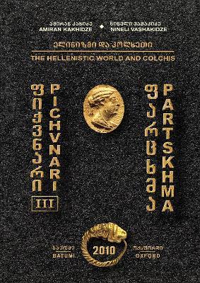 Pichvnari III: The Hellenistic World and Colchis: Types of Burials and Burial Customs in South-Western Georgia in the Hellenistic Period - Amiran Kakhidze,Nineli Vashakidze - cover