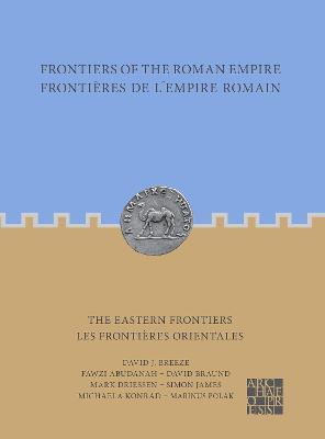Frontiers of the Roman Empire: The Eastern Frontiers: Frontieres de l'Empire Romain : Les frontieres orientales - David J. Breeze,Fawzi Abudanah,David Braund - cover
