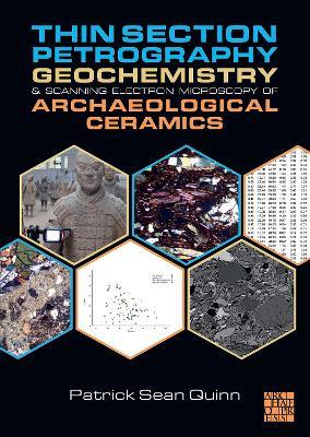 Thin Section Petrography, Geochemistry and Scanning Electron Microscopy of Archaeological Ceramics - Patrick Sean Quinn - cover