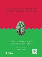 Frontiers of the Roman Empire: The Roman Frontiers in Wales: Ffiniau'r Ymerodraeth Rufeinig: Ffiniau Rhufeinig Cymru