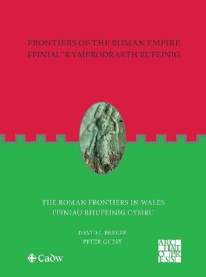 Frontiers of the Roman Empire: The Roman Frontiers in Wales: Ffiniau'r Ymerodraeth Rufeinig: Ffiniau Rhufeinig Cymru - David J. Breeze,Peter Guest - cover