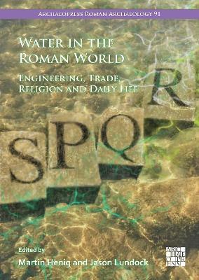 Water in the Roman World: Engineering, Trade, Religion and Daily Life - cover