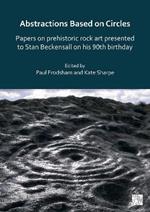 Abstractions Based on Circles: Papers on prehistoric rock art presented to Stan Beckensall on his 90th birthday