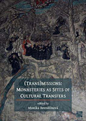 (Trans)Missions: Monasteries as Sites of Cultural Transfers - Monika Brenisinova - cover