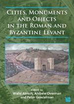 Cities, Monuments and Objects in the Roman and Byzantine Levant: Studies in Honour of Gabi Mazor