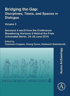 Bridging the Gap: Disciplines, Times, and Spaces in Dialogue – Volume 3: Sessions 4 and 6 from the Conference Broadening Horizons 6 Held at the Freie Universität Berlin, 24–28 June 2019 - cover