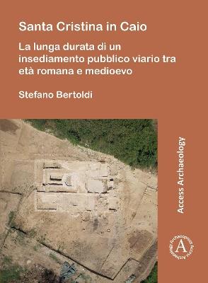Santa Cristina in Caio: La lunga durata di un insediamento pubblico viario tra età romana e medioevo - cover