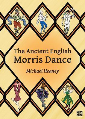 The Ancient English Morris Dance - Michael Heaney - cover