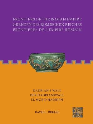 Frontiers of the Roman Empire: Hadrian's Wall: Der Hadrianswall / Le Mur d’Hadrien - David J. Breeze - cover