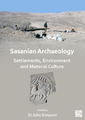 Sasanian Archaeology: Settlements, Environment and Material Culture - cover