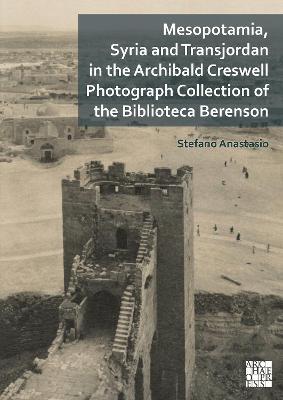 Mesopotamia, Syria and Transjordan in the Archibald Creswell Photograph Collection of the Biblioteca Berenson - Stefano Anastasio - cover